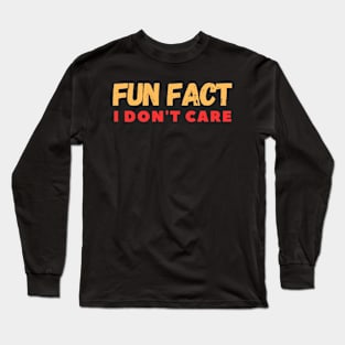 Fun fact i don't care Long Sleeve T-Shirt